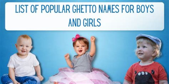 41 List of Popular Ghetto Names For Boys And Girls