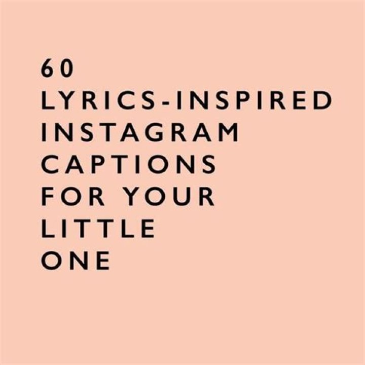 60 LyricsInspired Instagram captions for your little one Instagram