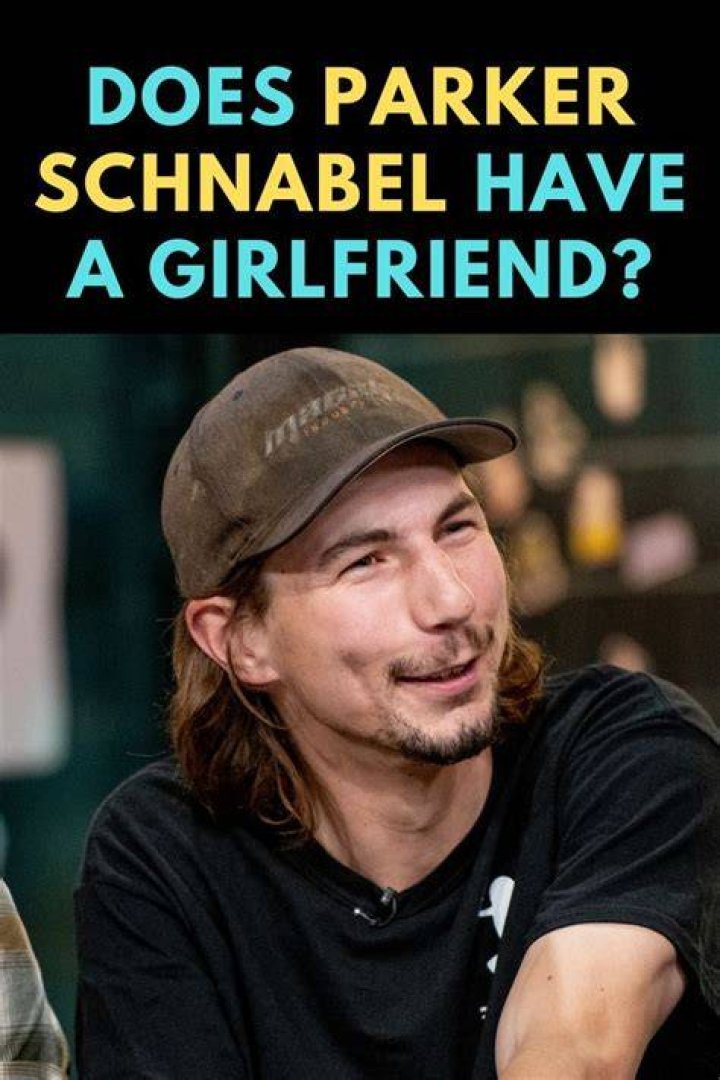 Does Parker Schnabel have a girlfriend? Famous People Today